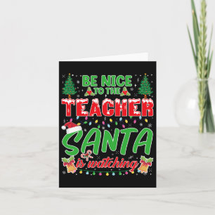 Be Nice To The Teacher Santa Is Watching School Ch Card
