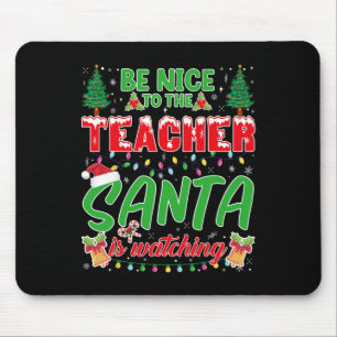 Be Nice To The Teacher Santa Is Watching School Ch Mouse Pad