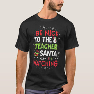 Be Nice To The Teacher Santa Is Watching School Ch T-Shirt