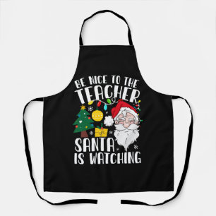Be Nice To The Teacher Santa Is Watching Teacher Apron
