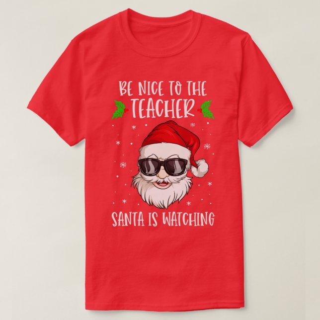 Be Nice To The Teacher Santa Is Watching Teacher C T-Shirt (Design Front)