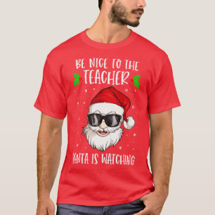 Be Nice To The Teacher Santa Is Watching Teacher C T-Shirt