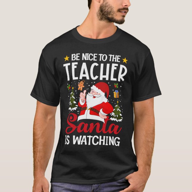 Be Nice To The Teacher Santa Is Watching Teacher C T-Shirt (Front)