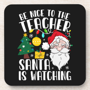 Be Nice To The Teacher Santa Is Watching Teacher Coaster