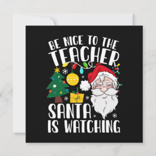 Be Nice To The Teacher Santa Is Watching Teacher Invitation