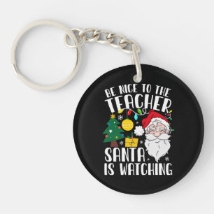 Be Nice To The Teacher Santa Is Watching Teacher Key Ring