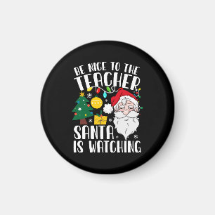 Be Nice To The Teacher Santa Is Watching Teacher Magnet
