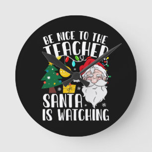 Be Nice To The Teacher Santa Is Watching Teacher  Round Clock