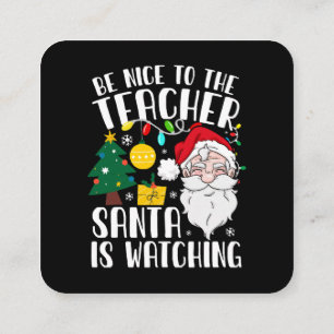 Be Nice To The Teacher Santa Is Watching Teacher Square Business Card
