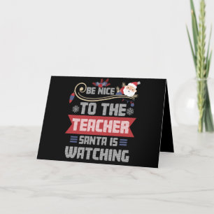 Be Nice to The Teacher Santa is Watching Teacher Thank You Card