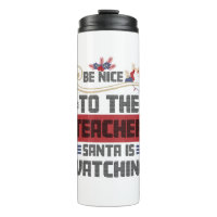 Be Nice to The Teacher Santa is Watching Teacher