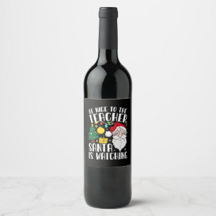 Be Nice To The Teacher Santa Is Watching Teacher Wine Label