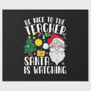 Be Nice To The Teacher Santa Is Watching Teacher Wrapping Paper