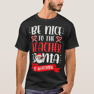 Be Nice To The Teacher Santa Is Watching Ugly Chri T-Shirt