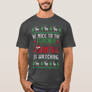 Be Nice To The Teacher Santa Is Watching Ugly Chri T-Shirt