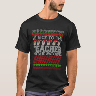 Be Nice To The Teacher Santa Is Watching Ugly Xmas T-Shirt