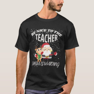 Be Nice To The Teacher Selfie Santa Is Watching Ru T-Shirt