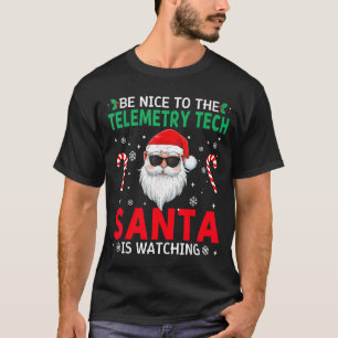 Be Nice To The Telemetry Tech Santa Is Watching Ch T-Shirt