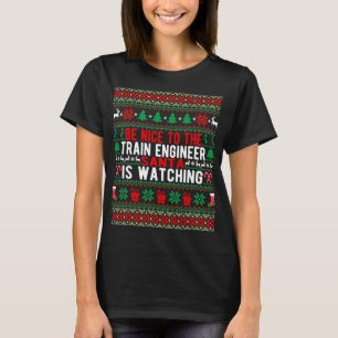 Be Nice To The Train Engineer Santa Is Watching Ch T-Shirt