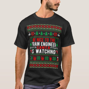 Be Nice To The Train Engineer Santa Is Watching Ch T-Shirt