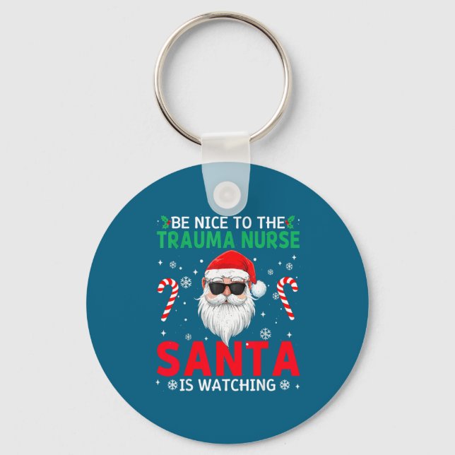 Be Nice To The Trauma Nurse Santa Is Watching Chri Key Ring (Front)