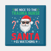 Be Nice To The Trauma Nurse Santa Is Watching Chri