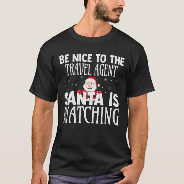 Be Nice To The Travel Agent Santa Is Watching Chri T-Shirt (Front)