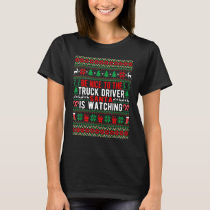 Be Nice To The Truck Driver Santa Is Watching Chri T-Shirt
