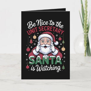 Be Nice To The Unit Secretary Santa Is Watching Card