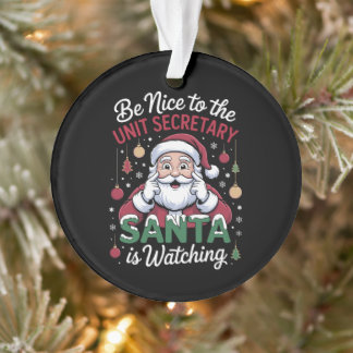 Be Nice To The Unit Secretary Santa Is Watching Ornament