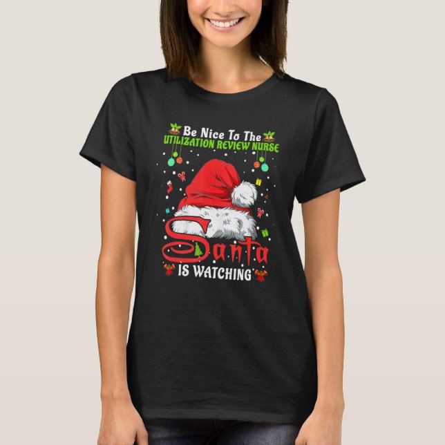 Be Nice To The Utilization Review Nurse Christmas  T-Shirt (Front)