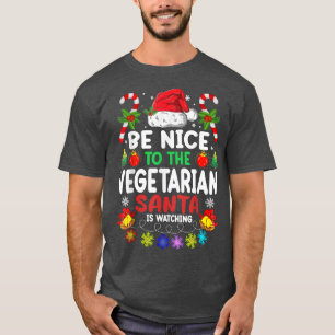 Be Nice To The Vegetarian Santa Is Watching Xmas  T-Shirt