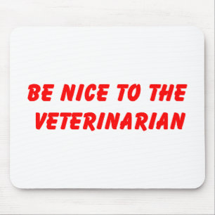 Be Nice to the Veterinarian Mousepad