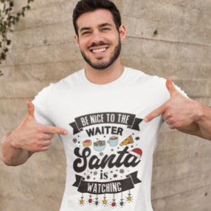 Be nice to the waiter Santa is watching humorous T T-Shirt