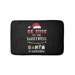 Be Nice To The Waitress Santa Is Watching Bath Mat