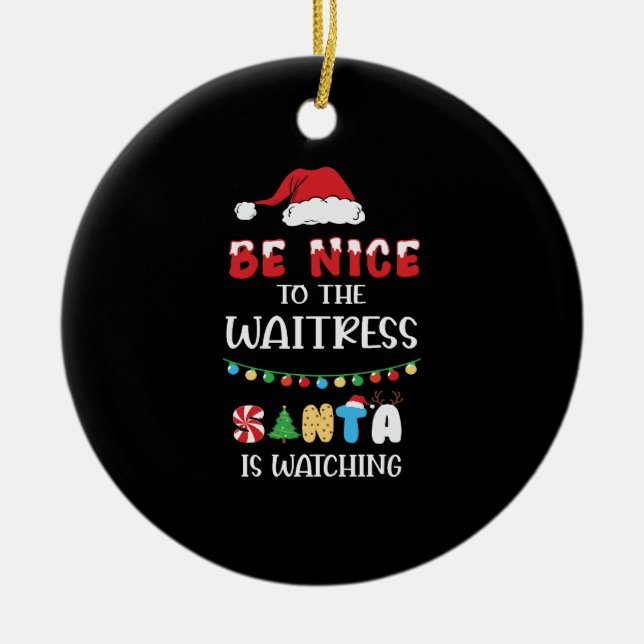 Be Nice To The Waitress Santa Is Watching Ceramic Ornament (Front)