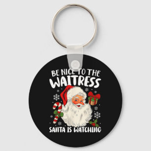 Be Nice To The Waitress Santa Is Watching Christma Key Ring