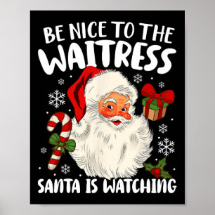 Be Nice To The Waitress Santa Is Watching Christma Poster