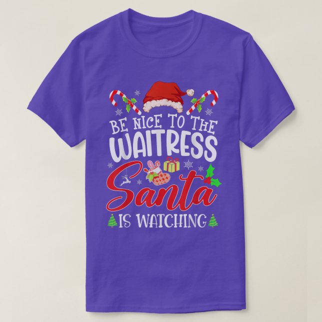 Be Nice To The Waitress Santa Is Watching Funny Xm T-Shirt (Design Front)