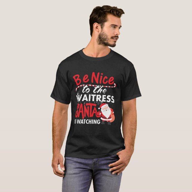 Be Nice To The Waitress Santa Is Watching T-Shirt (Front Full)