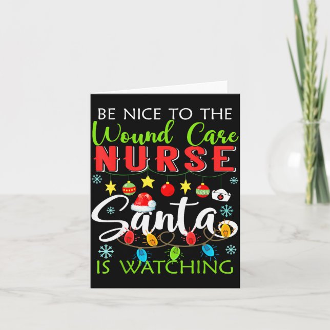 Be Nice To The Wound Care Nurse Santa Is Watching  Card (Front)