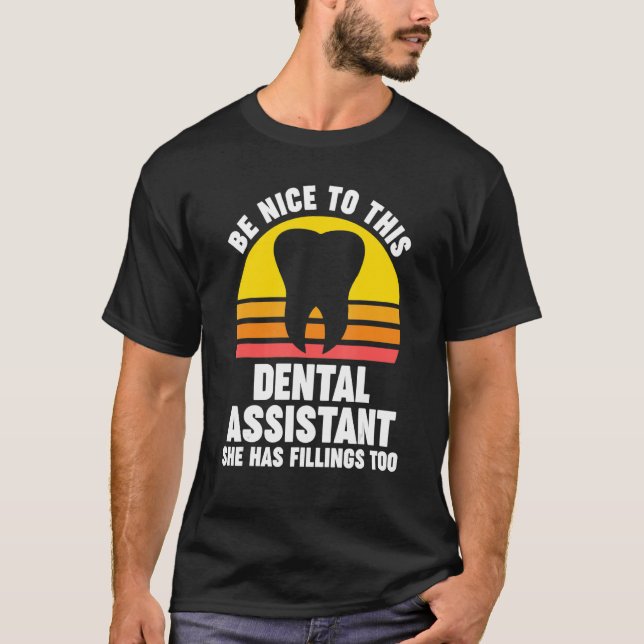 be nice to this dental assistant she has fillings  T-Shirt (Front)