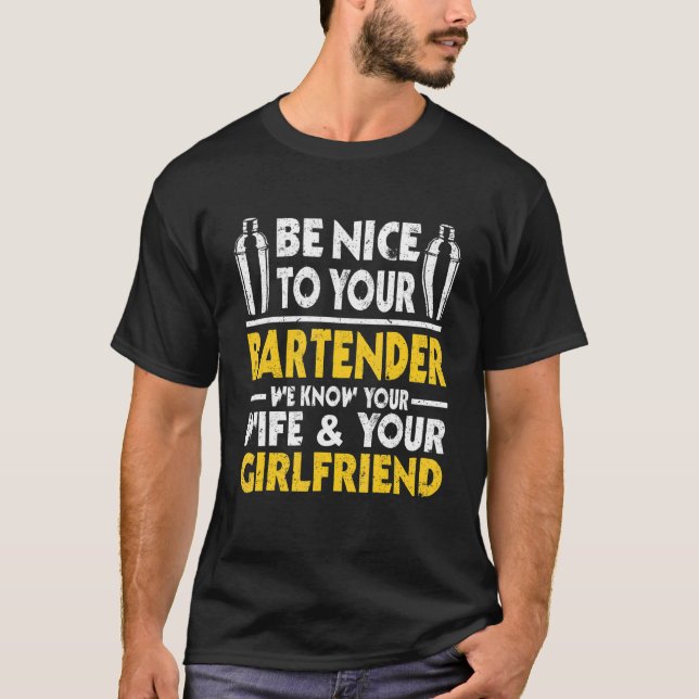 Be Nice To Your Bartender - Funny Bartender Barkee T-Shirt (Front)