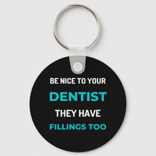 Be Nice To Your Dentist They Have Fillings Too Key Ring