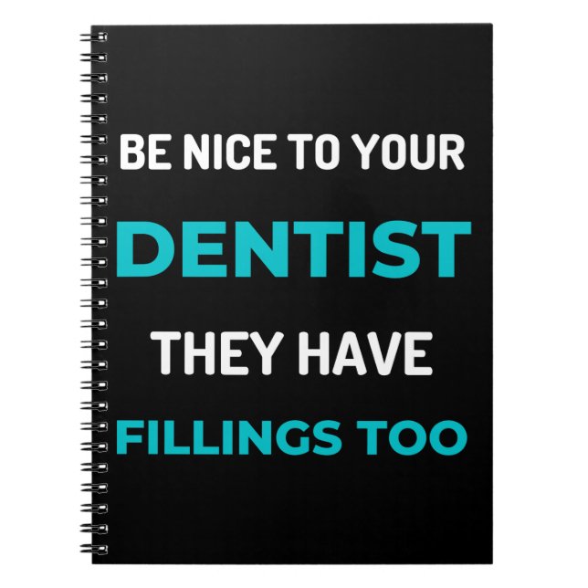 Be Nice To Your Dentist They Have Fillings Too Notebook (Front)