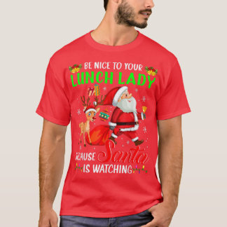 Be Nice To Your Lunch Lady Santa is Watching Chris T-Shirt