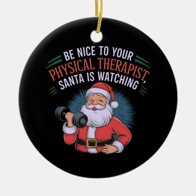 Be Nice to Your Physical Therapist, Santa Watching Ceramic Ornament (Front)