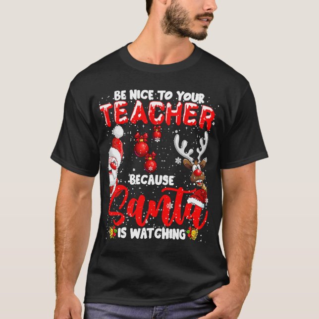 Be Nice To Your Teacher Santa Is Watching Xmas San T-Shirt (Front)