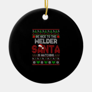 Be Nice To Your Welder Funny Christmas Welder Ceramic Ornament