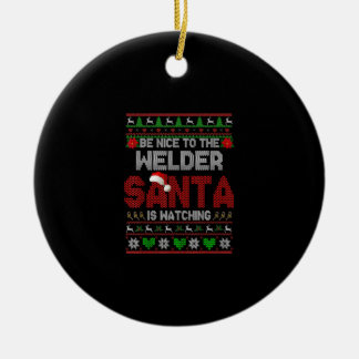 Be Nice To Your Welder Funny Christmas Welder Ceramic Ornament